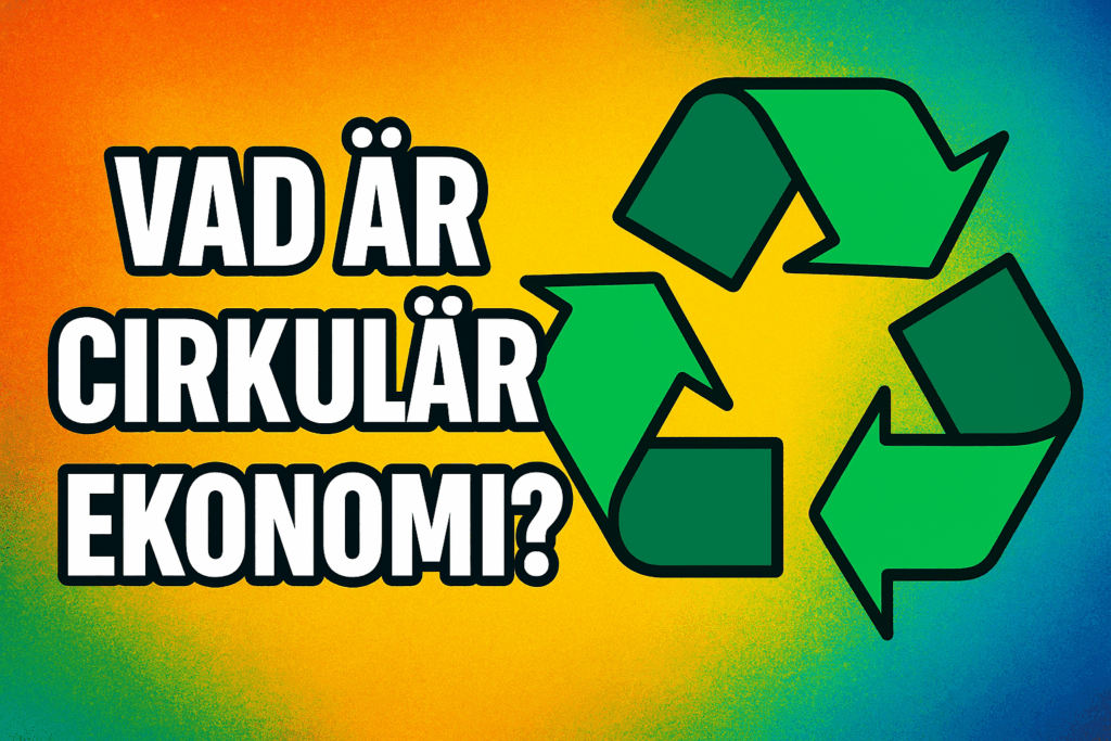 Vad är cirkulär ekonomi? En enkel förklaring för alla