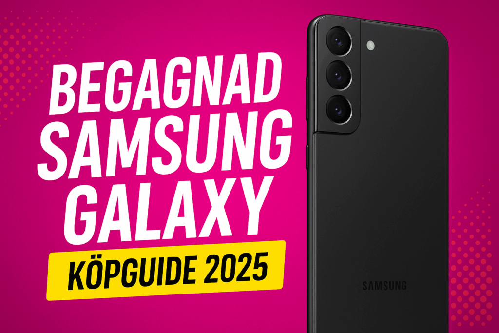 Begagnad Samsung Galaxy – Guide till smarta köp 2025 (S24, S23, S21, Ultra & fler)
